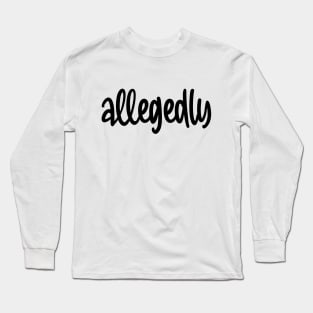 Allegedly Long Sleeve T-Shirt